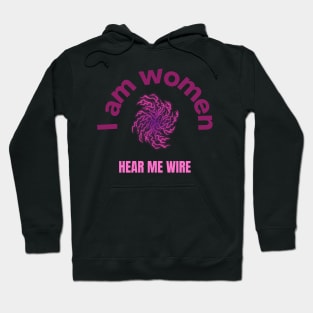 I am Women Hear me Wire Hoodie